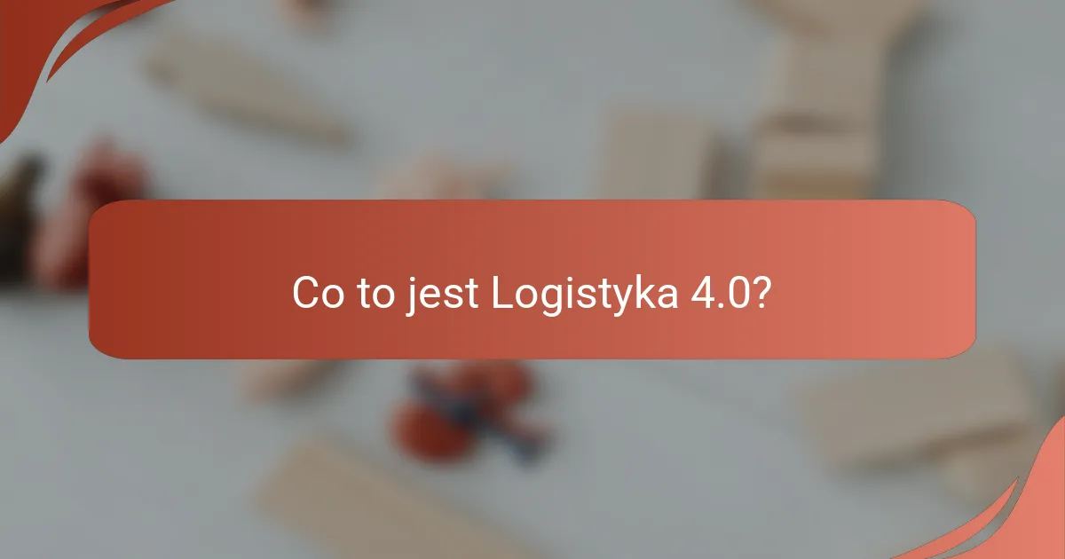 Co to jest Logistyka 4.0?
