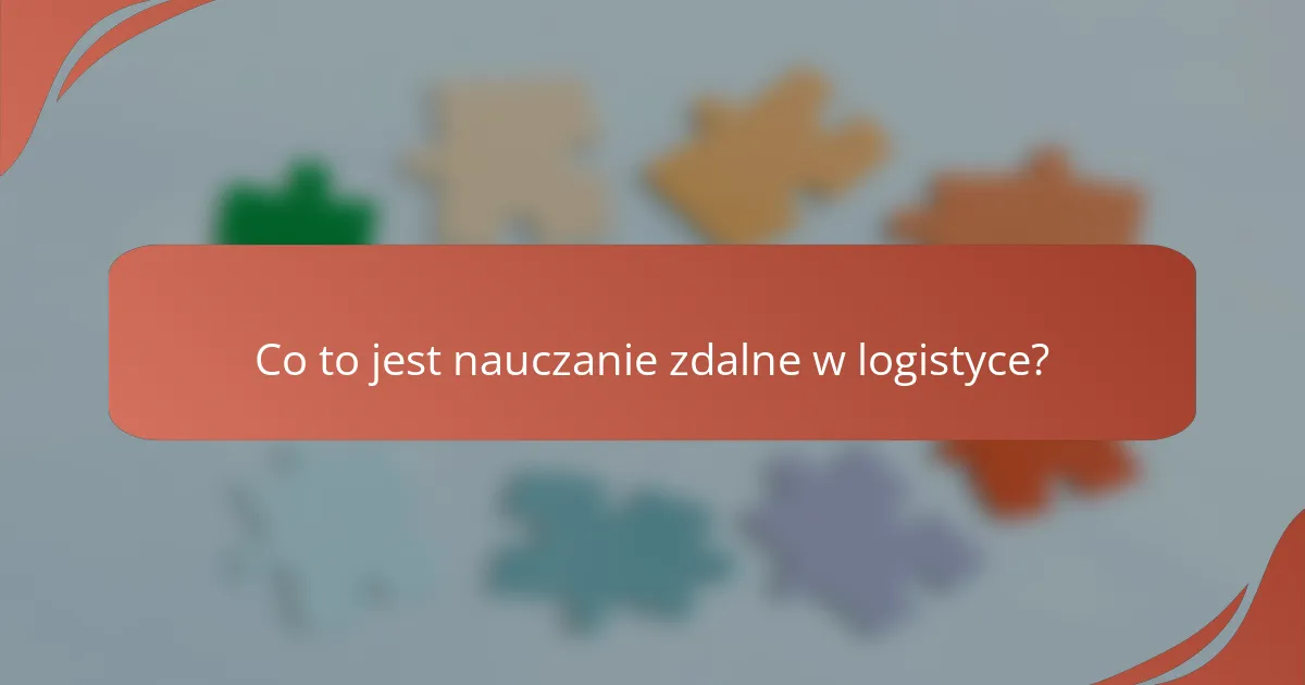 Co to jest nauczanie zdalne w logistyce?