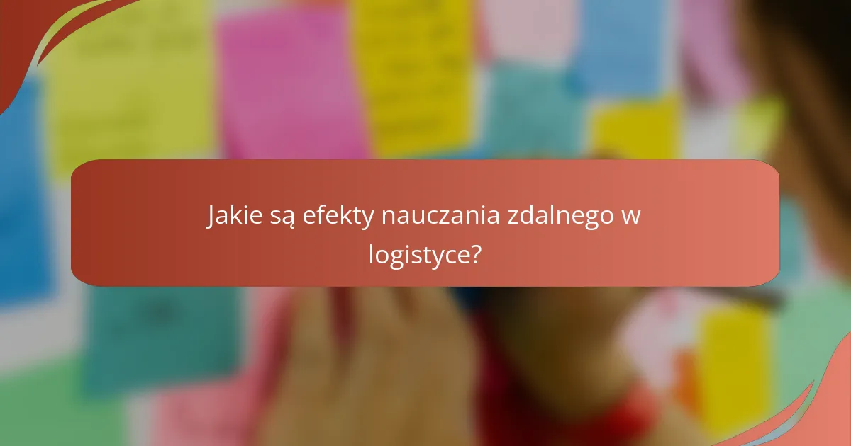 Jakie są efekty nauczania zdalnego w logistyce?