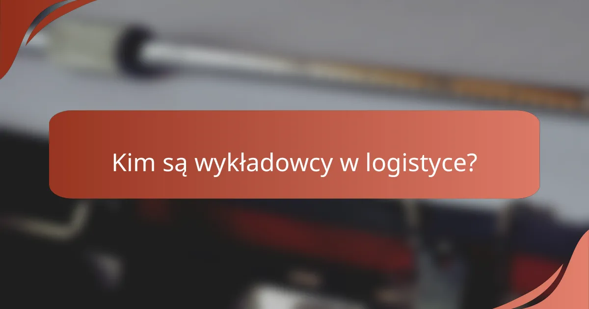 Kim są wykładowcy w logistyce?